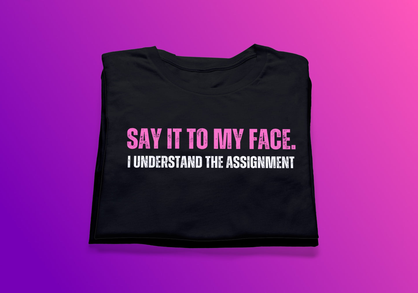 Say It To My Face Text Tee