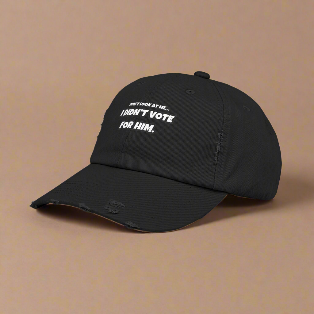 "Don’t Look at Me, I Didn’t Vote for Him" Distressed Dad Cap