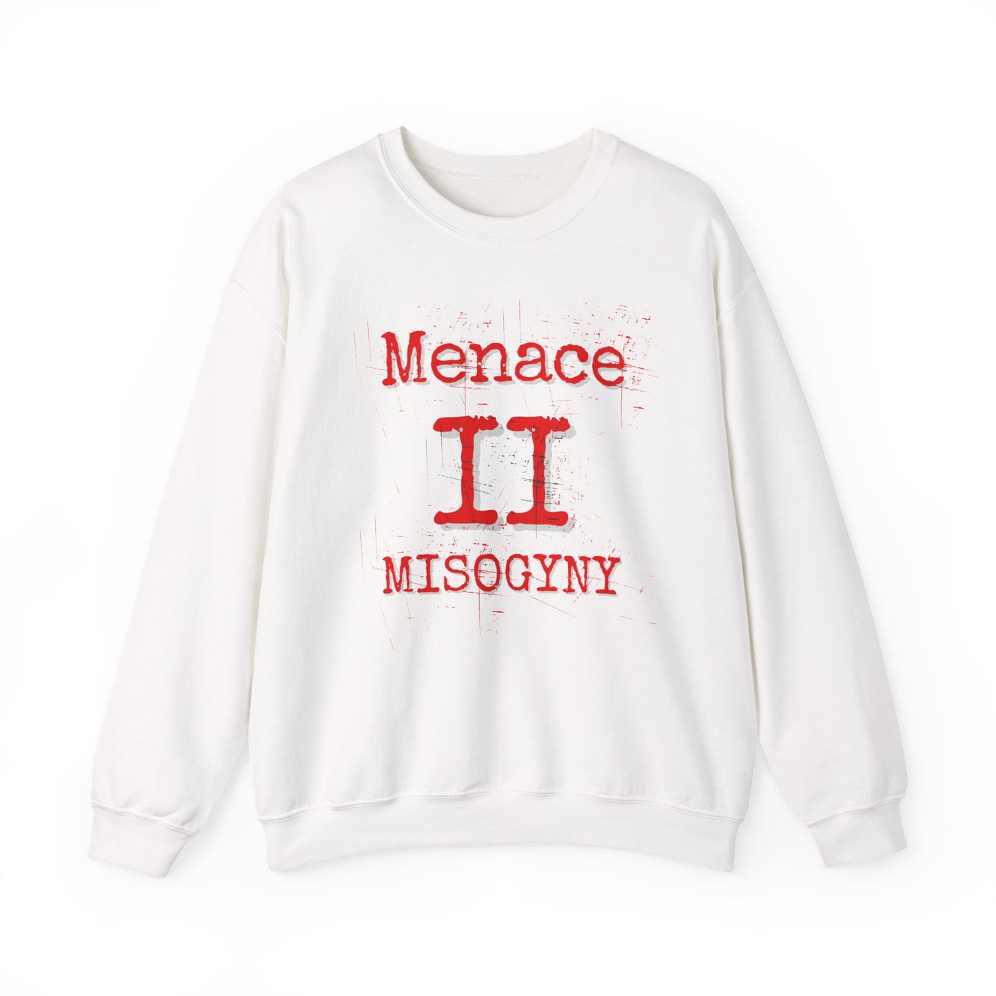 MENACE II MISOGYNY SWEATSHIRT