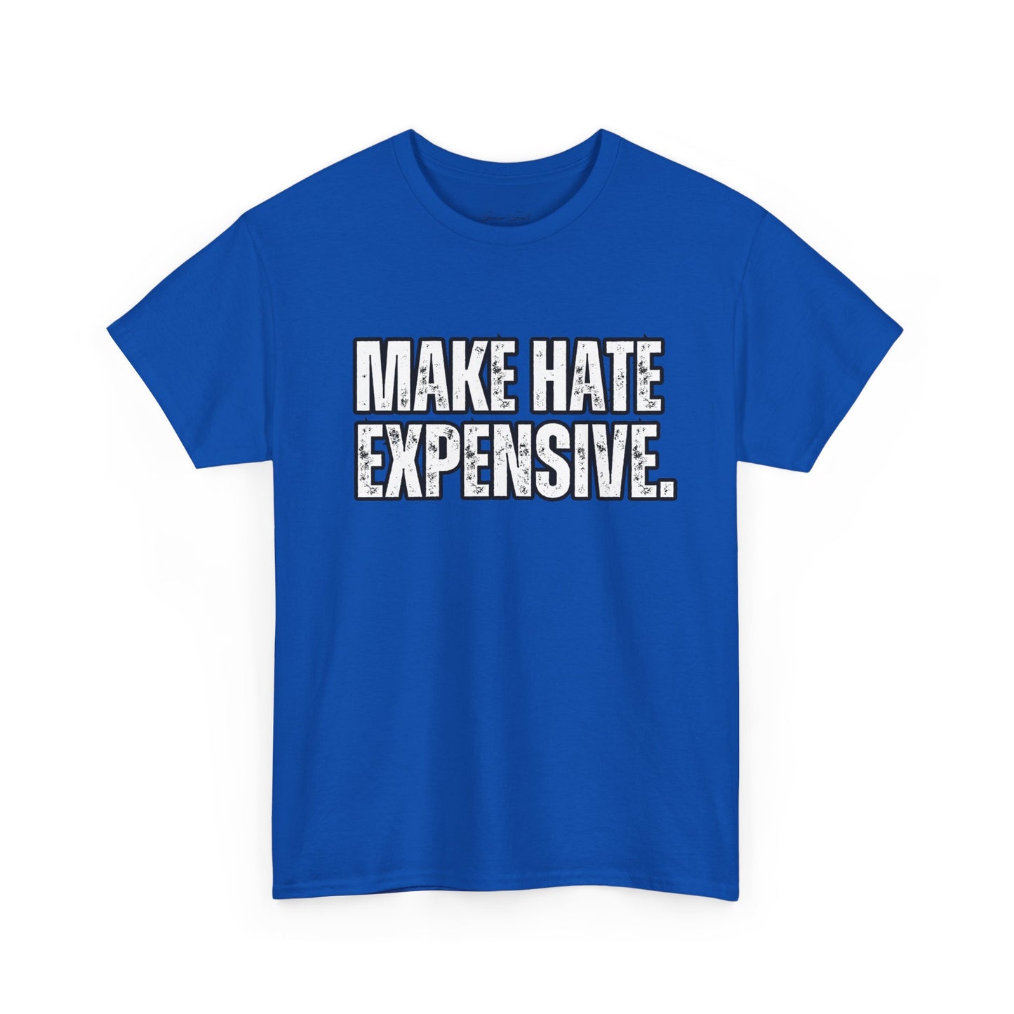 “MAKE HATE EXPENSIVE” TSHIRT