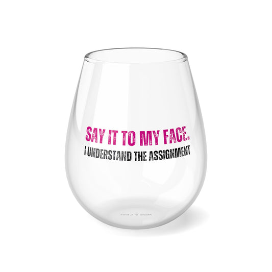 “Say It To My Face” Stemless Wine Glass, 11.75oz