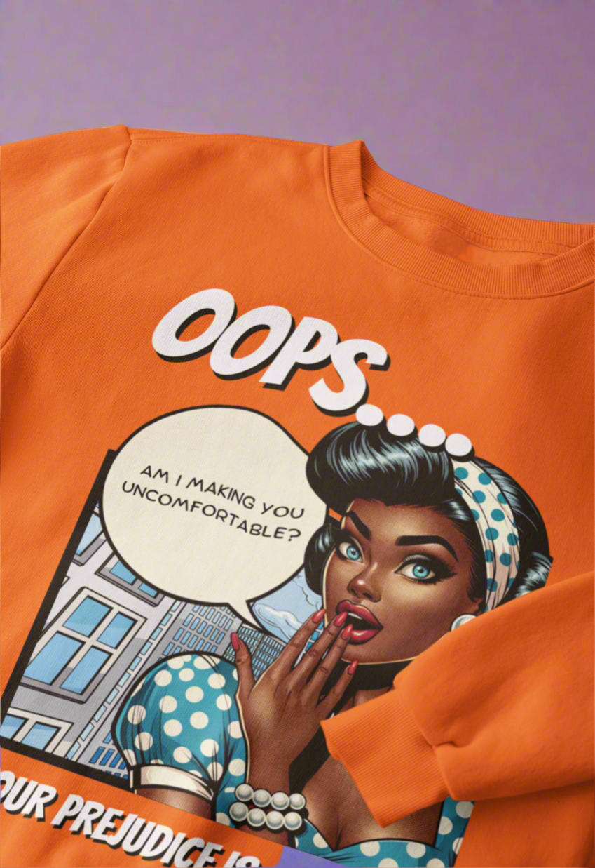 Oops...Your Prejudice Is Showing Sweatshirt