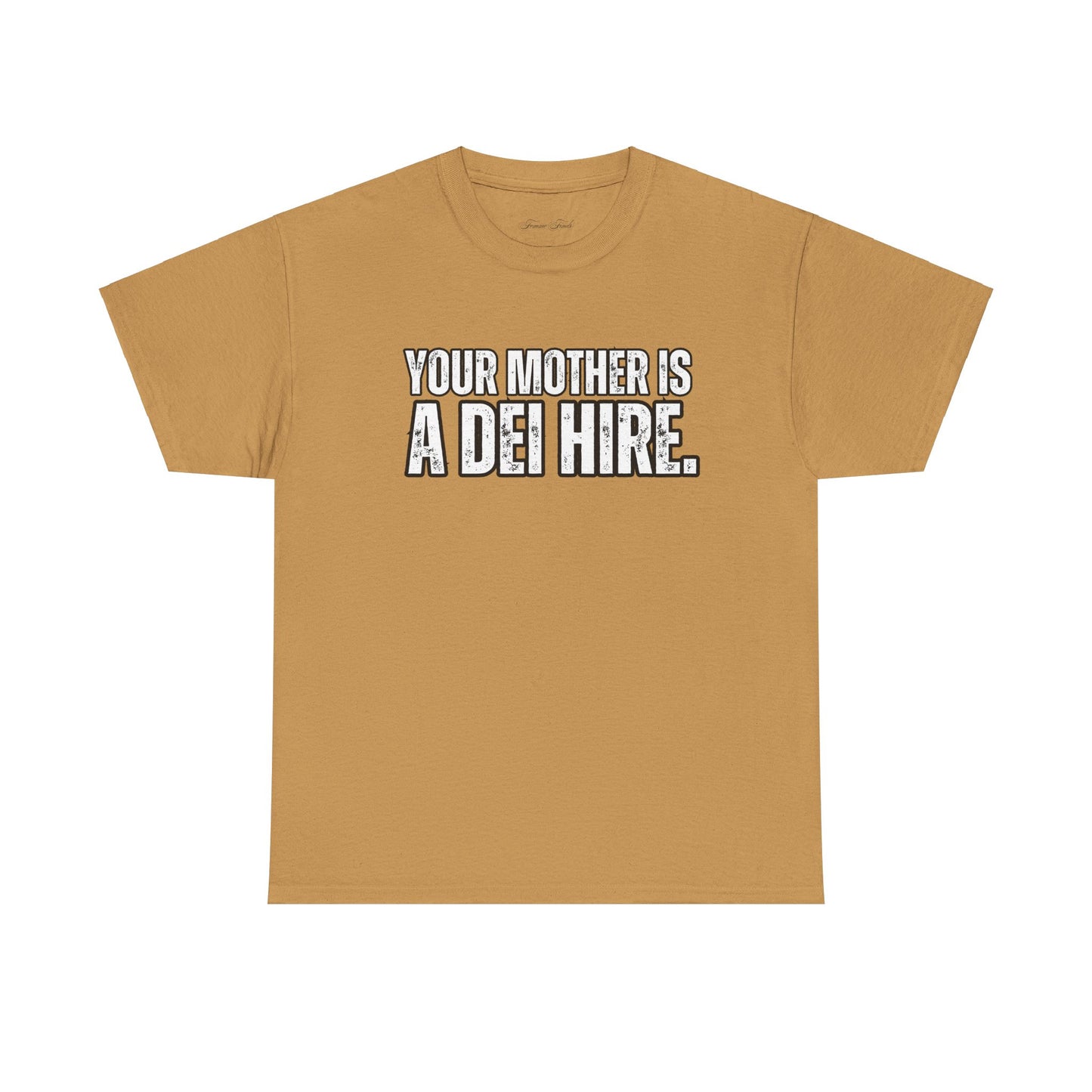 “YOUR MOTHER IS A DEI HIRE” TSHIRT