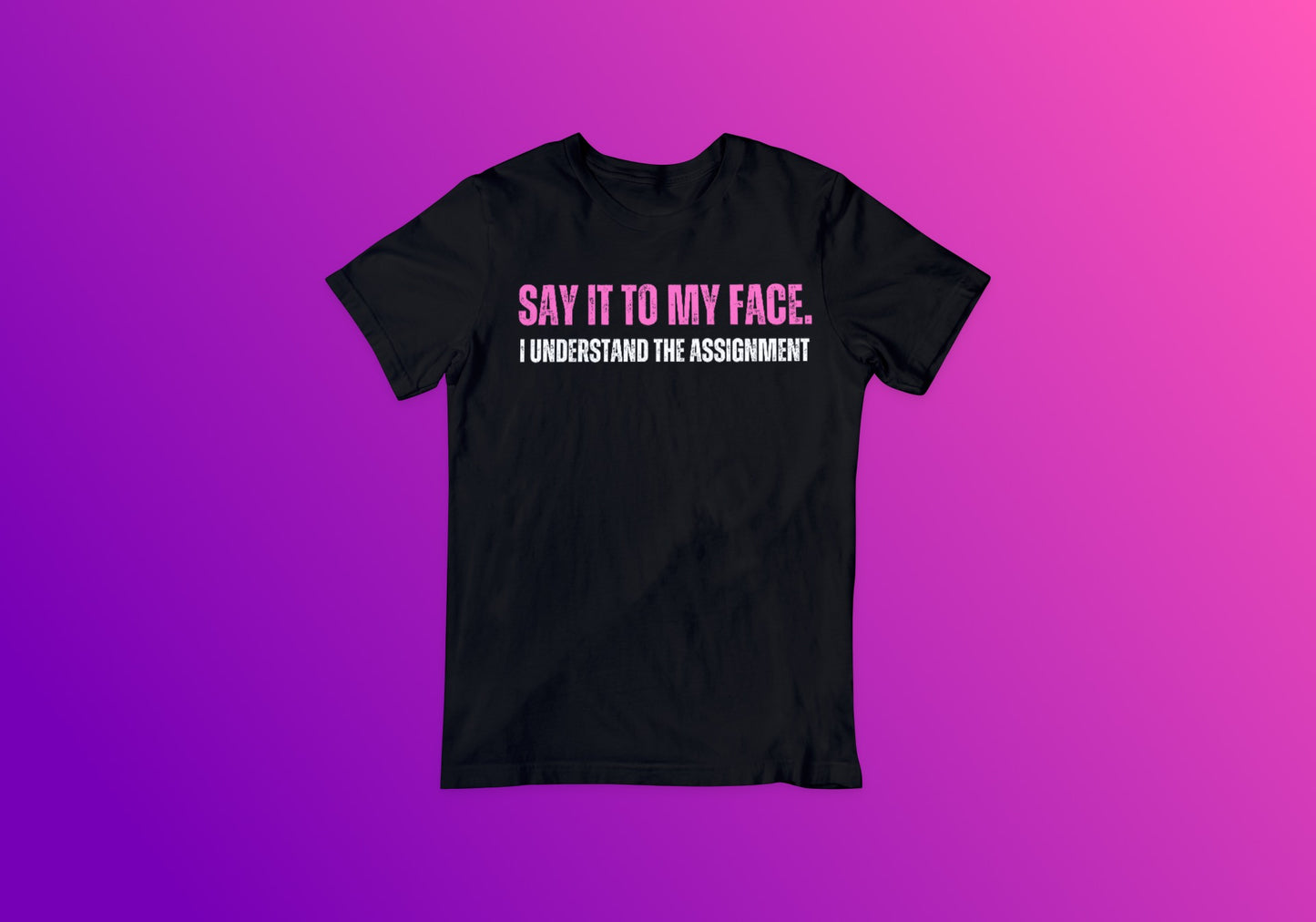 Say It To My Face Text Tee