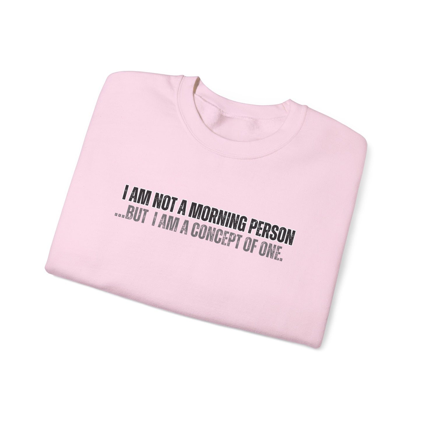 "I Am Not A Morning Person, But I Am A Concept Of One" Crewneck Sweatshirt