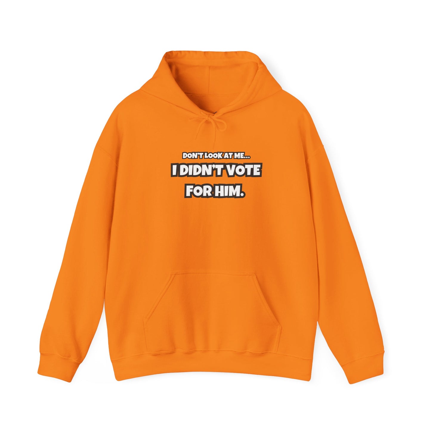 “Don’t Look at Me, I Didn’t Vote for Him" Text-Only Hoodie