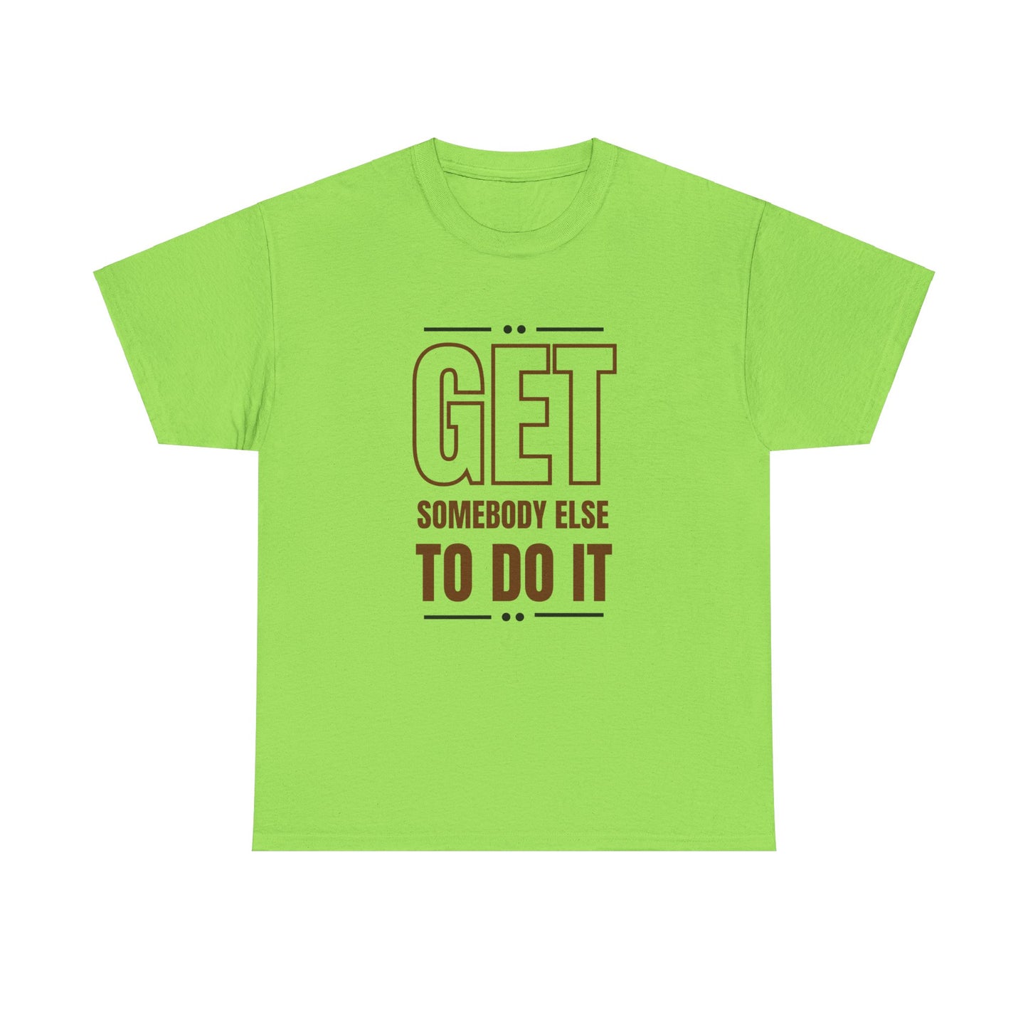 Get Somebody Else To Do It T-shirt