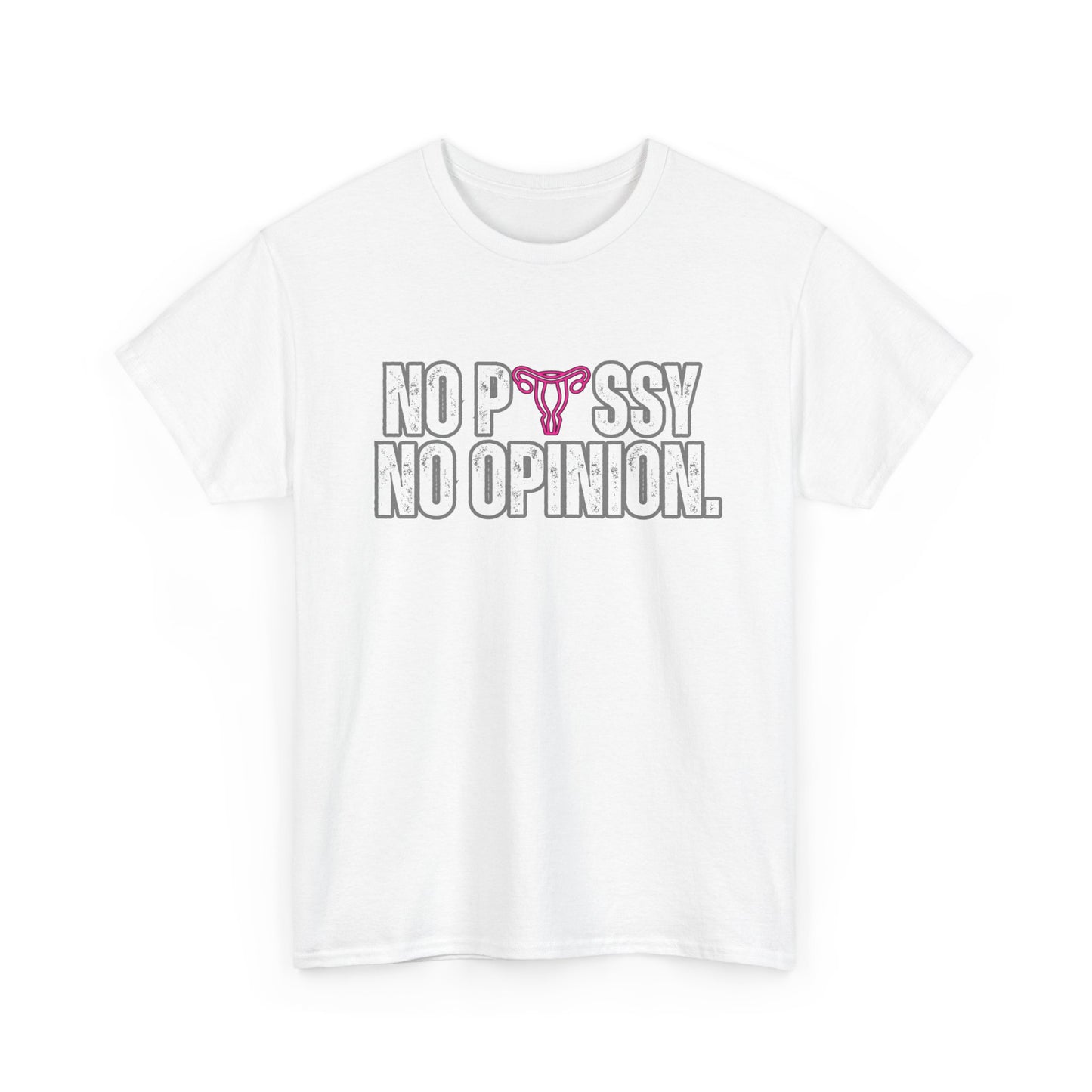 No P*ssy, No Opinion Tee