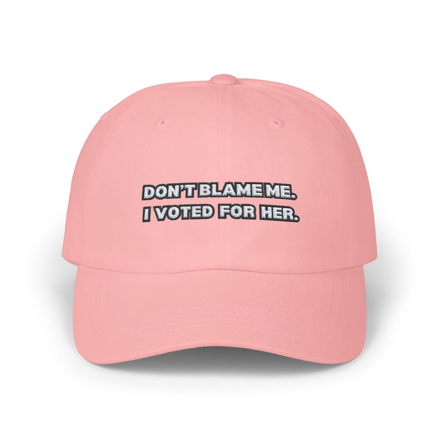 “Don’t Blame Me, I Voted For Her” Embroidered Dad Cap