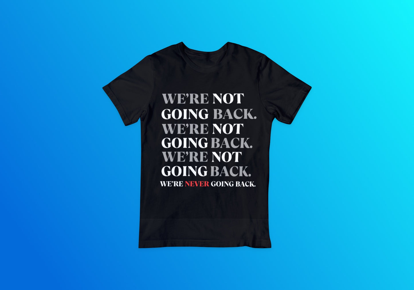 We’re NEVER Going Back Tee