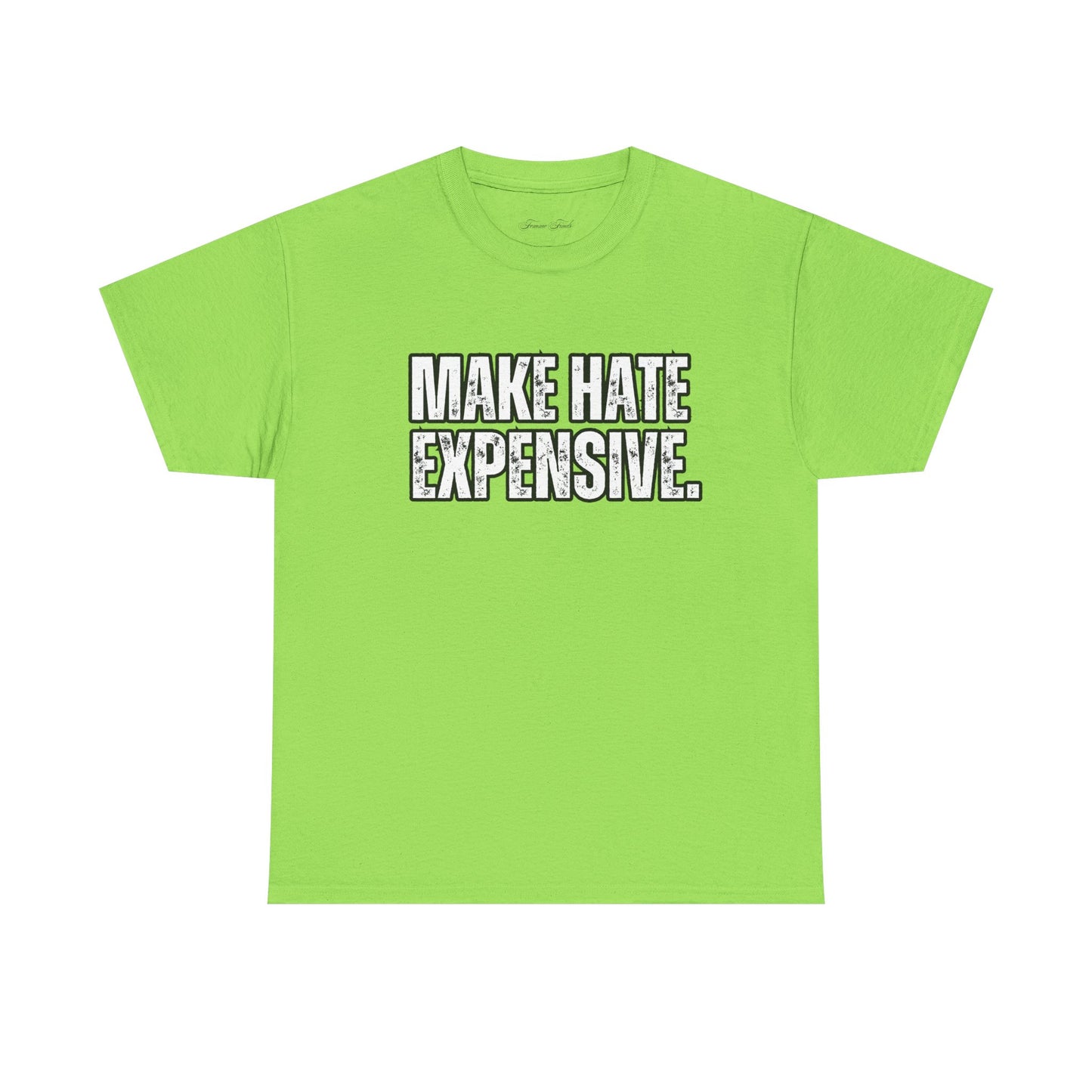 “MAKE HATE EXPENSIVE” TSHIRT