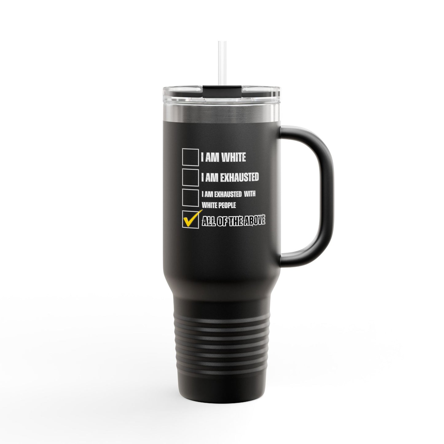 “I AM EXHAUSTED WITH WHITE PEOPLE” Insulated Travel Mug