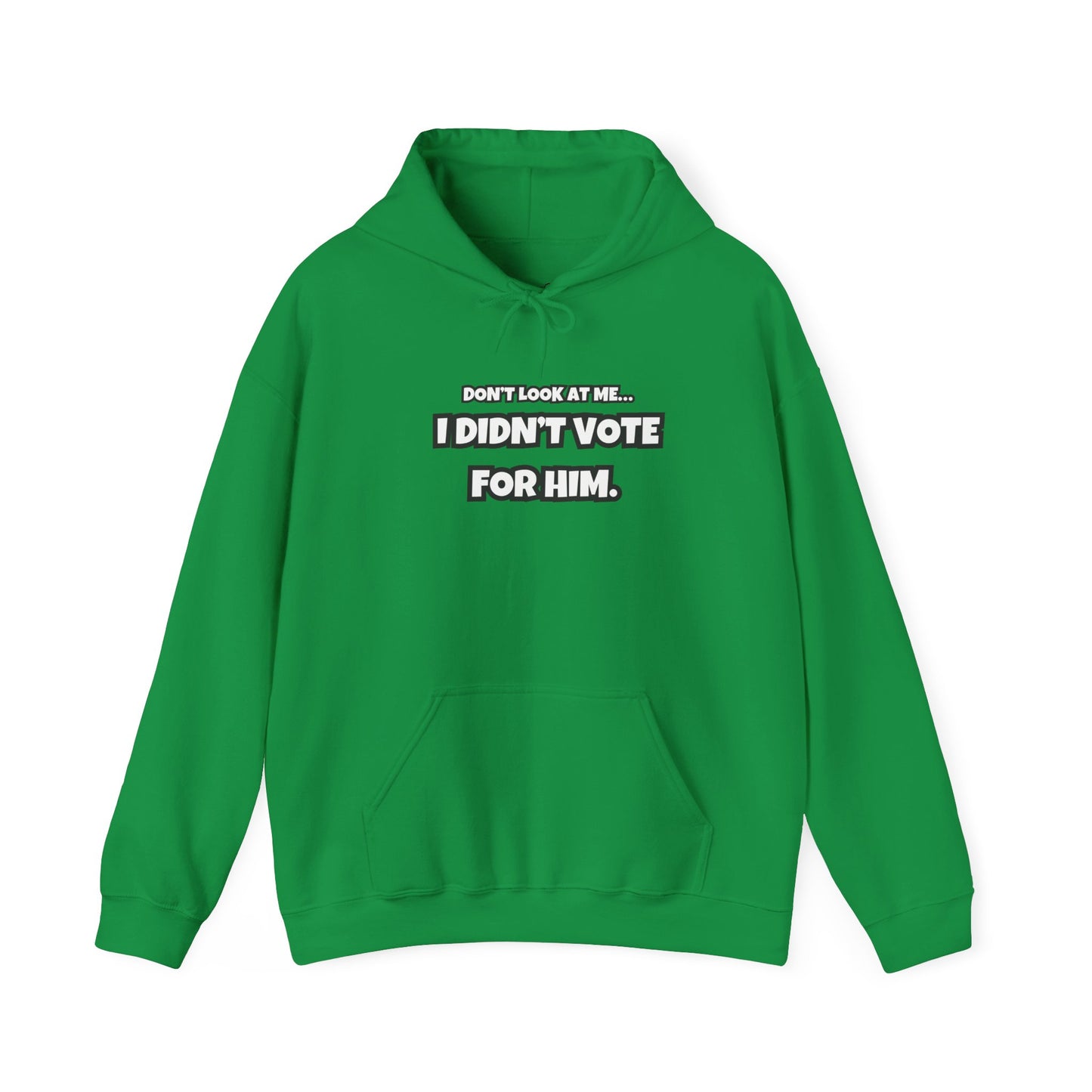 “Don’t Look at Me, I Didn’t Vote for Him" Text-Only Hoodie