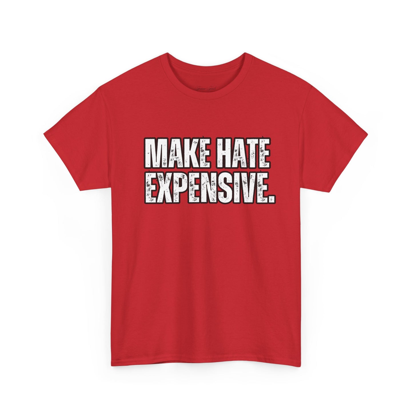 “MAKE HATE EXPENSIVE” TSHIRT