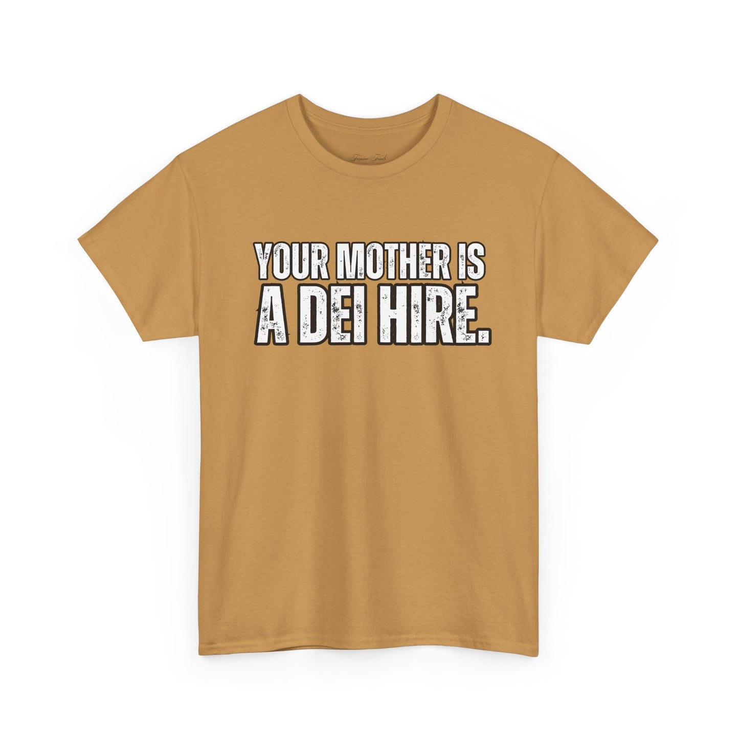 “YOUR MOTHER IS A DEI HIRE” TSHIRT