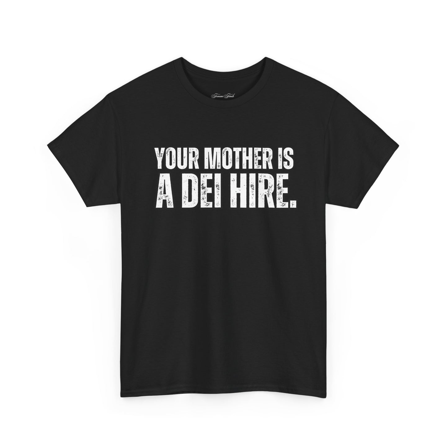 “YOUR MOTHER IS A DEI HIRE” TSHIRT