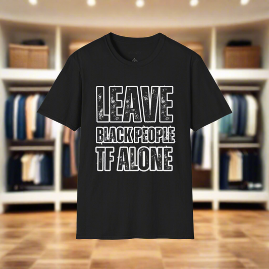 Leave Black People TF Alone T-Shirt