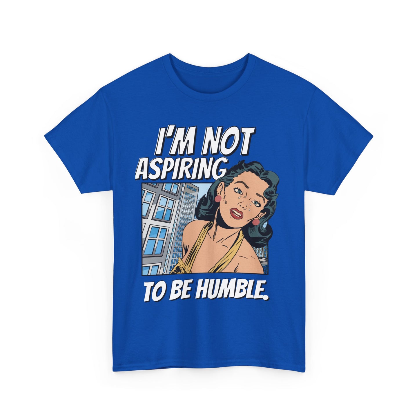 I’m Not Aspiring To Be Humble Tshirt