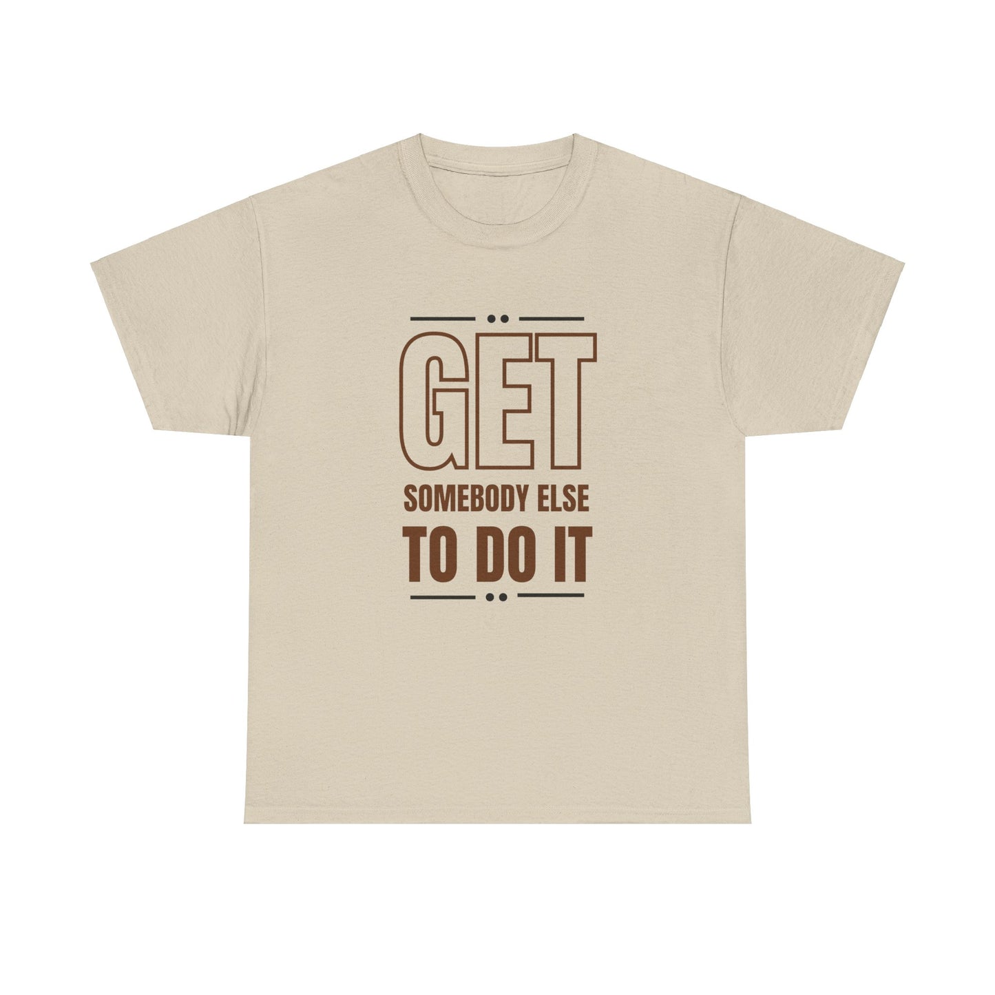 Get Somebody Else To Do It T-shirt