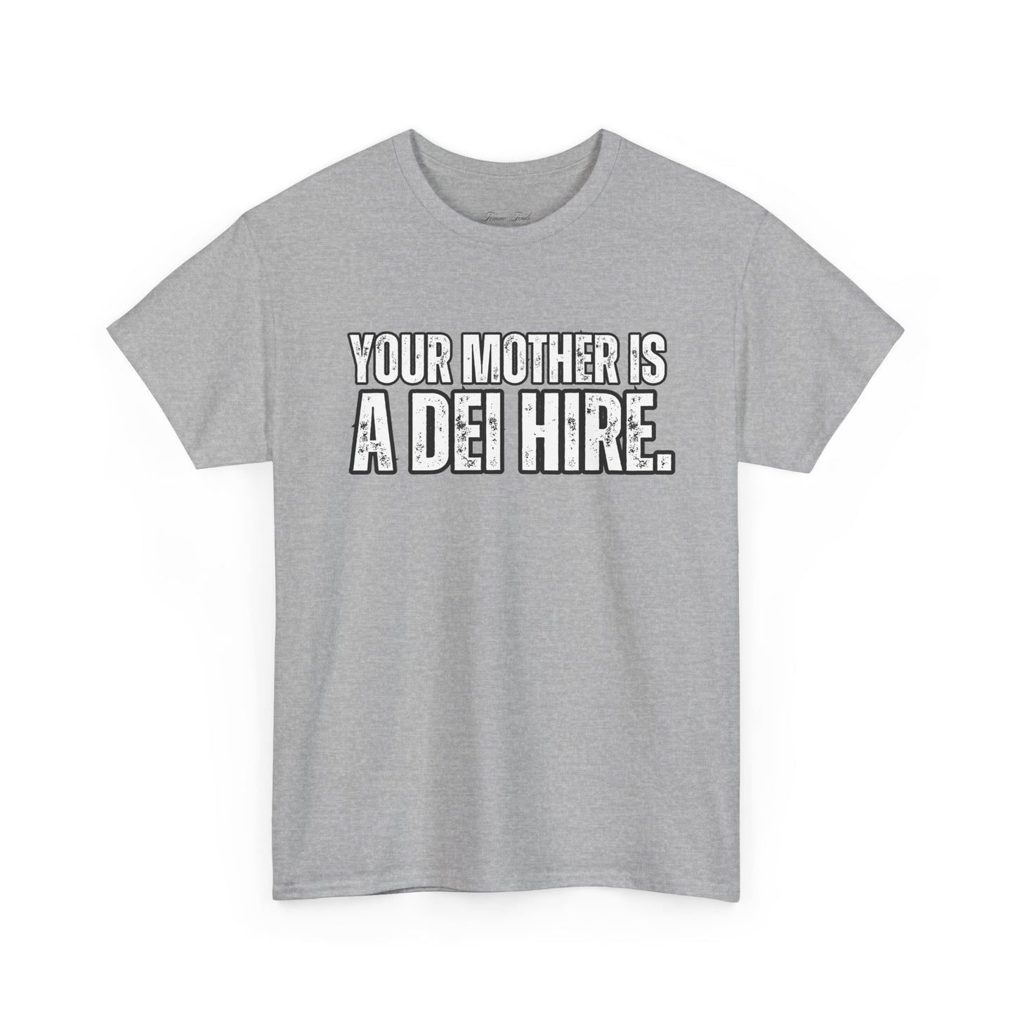 “YOUR MOTHER IS A DEI HIRE” TSHIRT