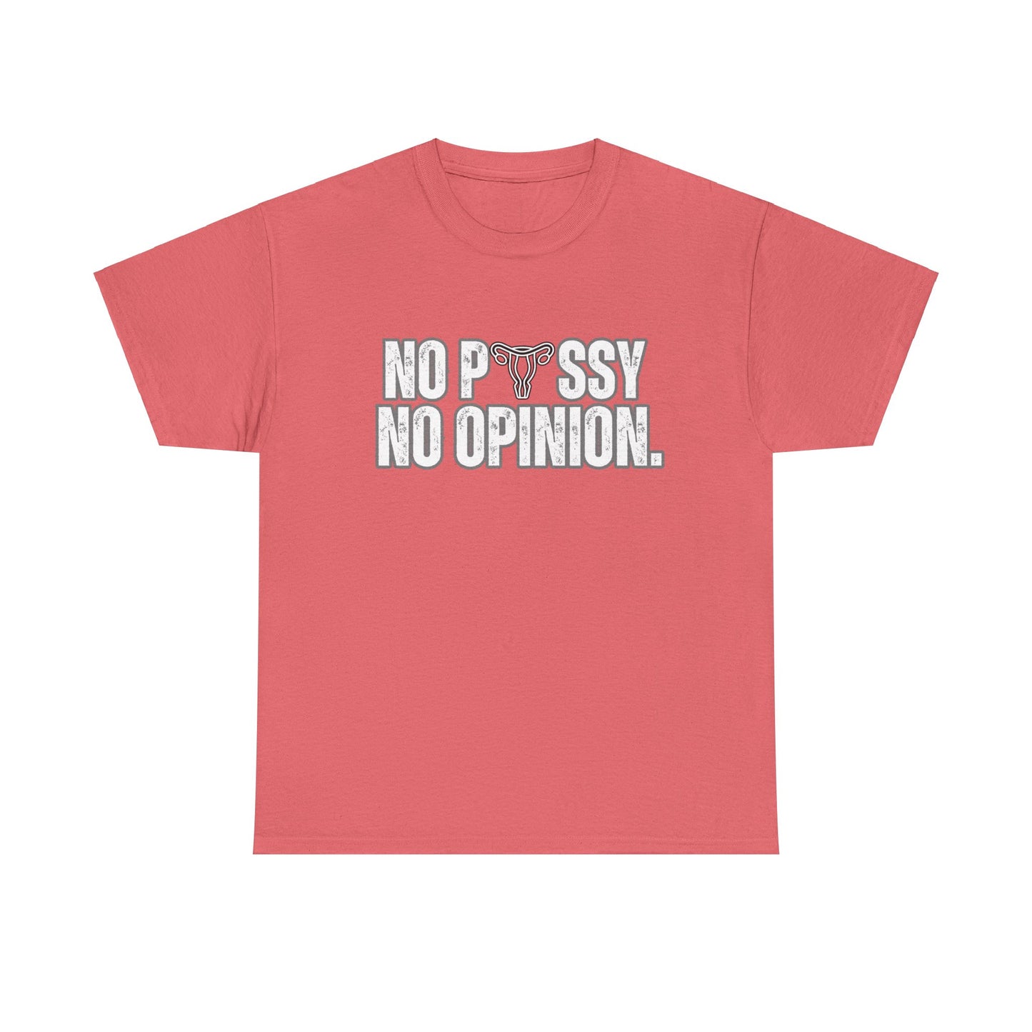 No P*ssy, No Opinion Tee