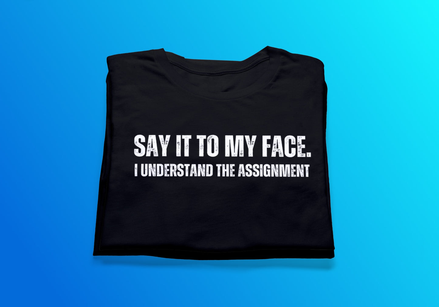 Say It To My Face Text Tee