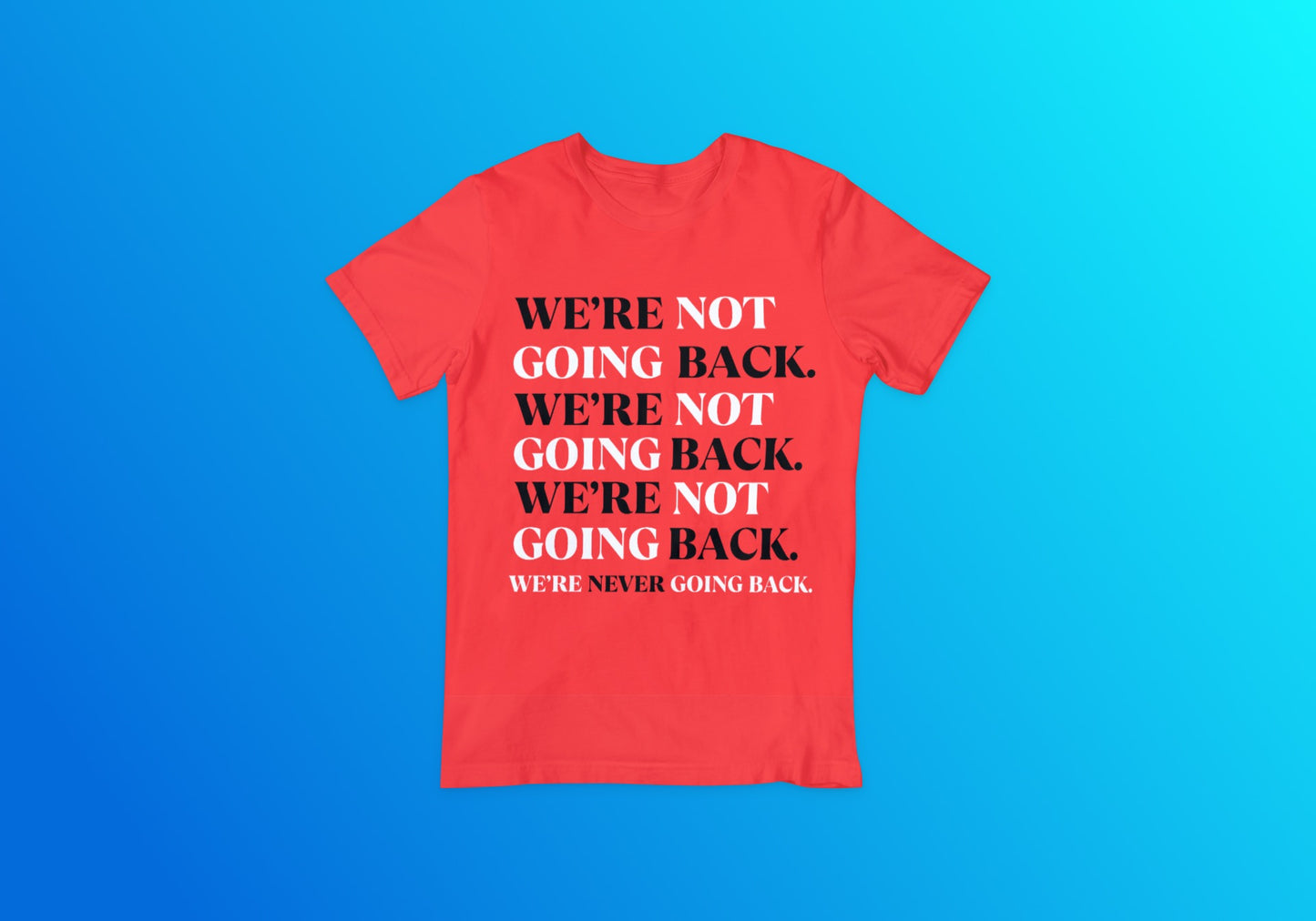 We’re NEVER Going Back Tee