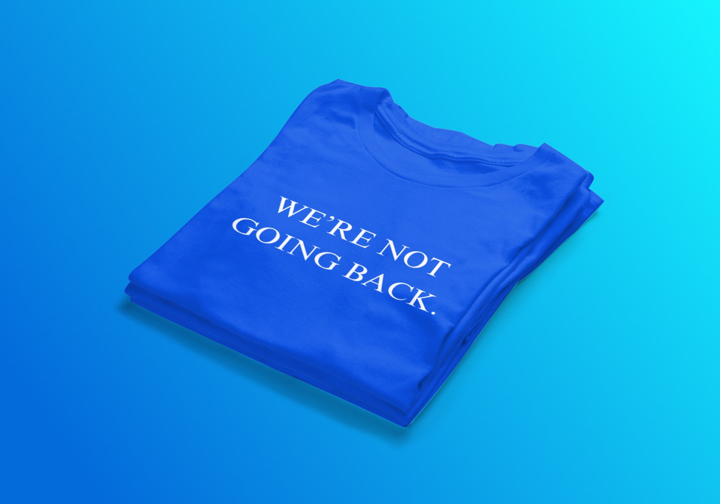 We’re Not Going Back Tee