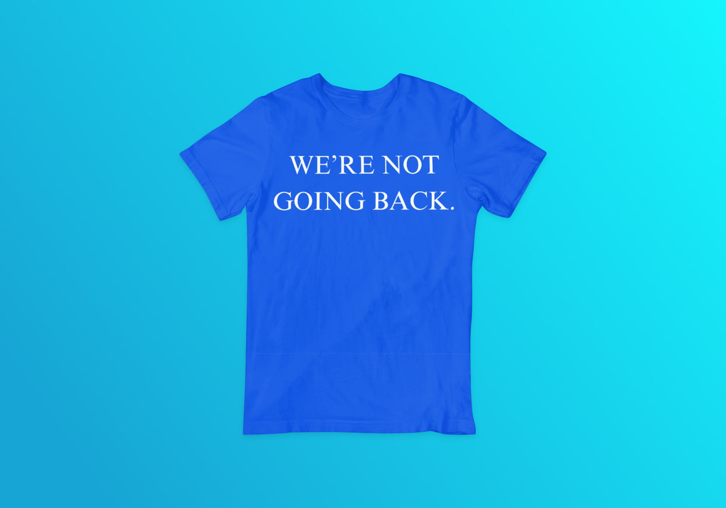 We’re Not Going Back Tee