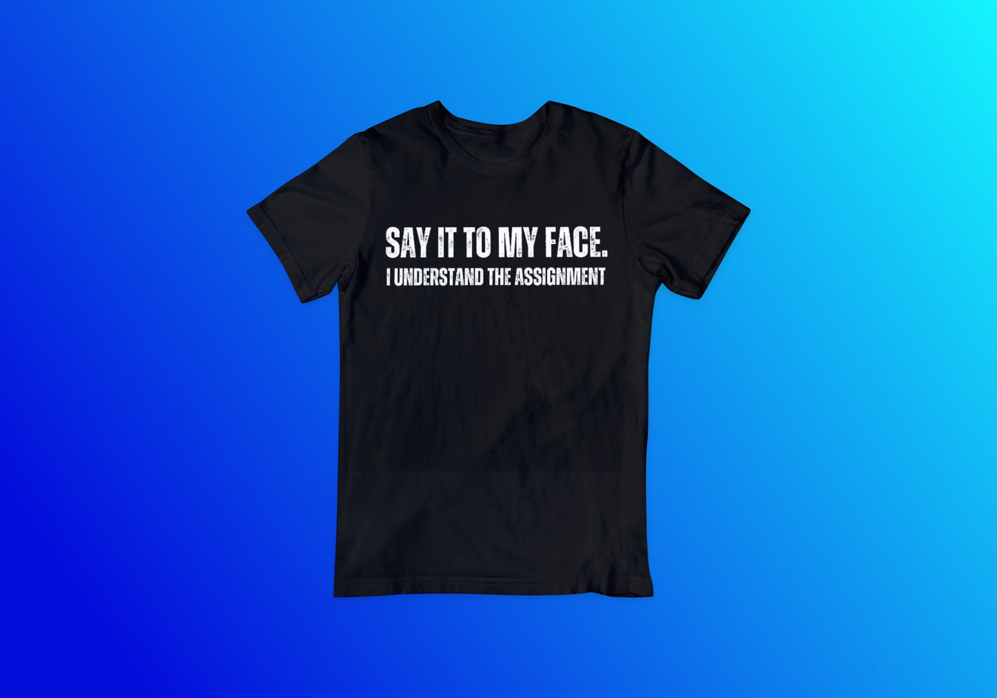 Say It To My Face Text Tee