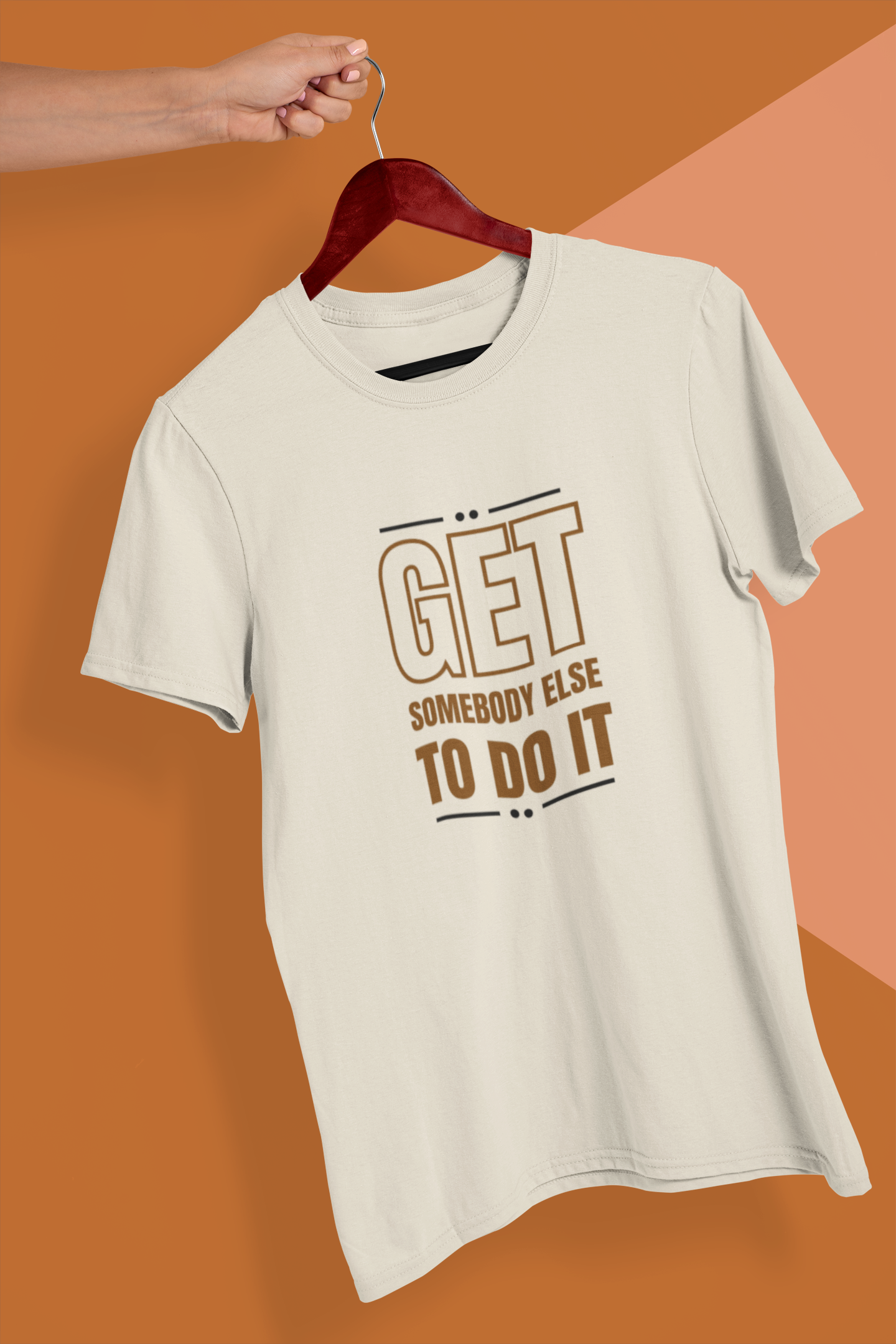 Get Somebody Else To Do It T-shirt