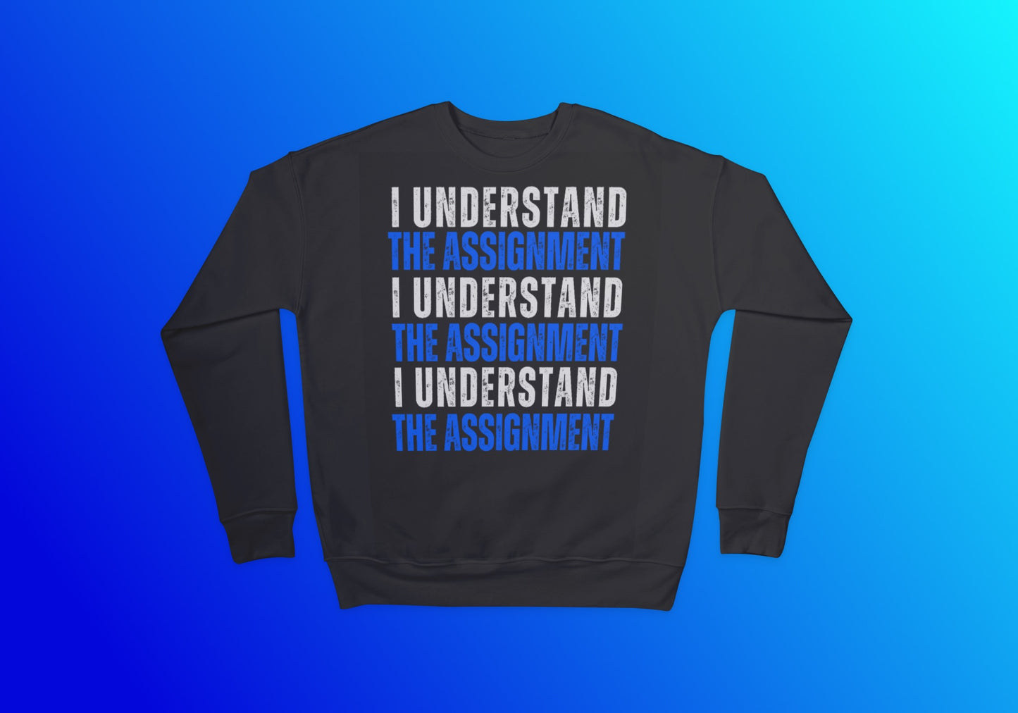 I Understand The Assignment Crewneck Sweatshirt