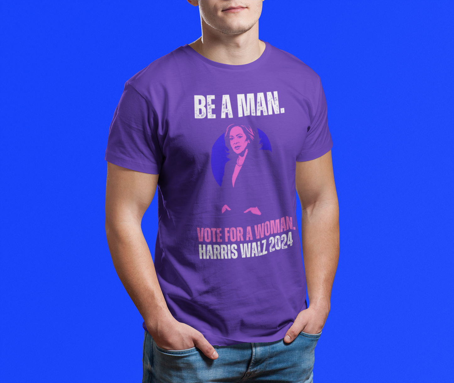 Be A Man (Vote For A Woman) Unisex Tee