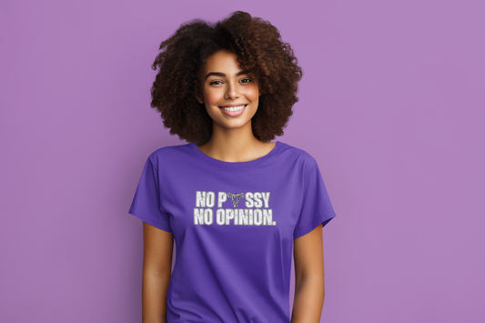 No P*ssy, No Opinion Tee